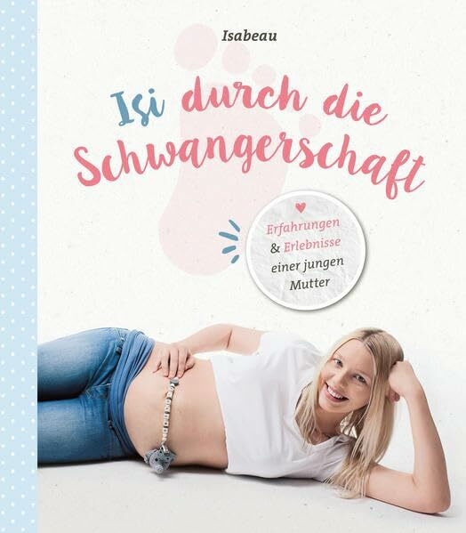 Isi durch die Schwangerschaft: Erfahrungen & Erlebnisse einer jungen Mutter