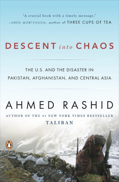 Descent Into Chaos: The U.S. and the Disaster in Pakistan, Afghanistan, and Central Asia