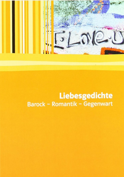 Liebesgedichte: Barock, Romantik, Gegenwart. Textausgabe mit Materialien (Editionen für den Literaturunterricht)