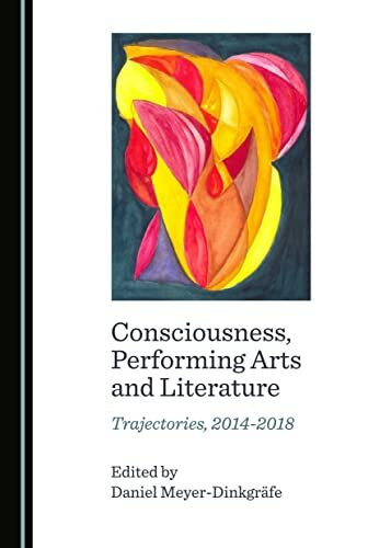 Consciousness, Performing Arts and Literature: Trajectories, 2014-2018