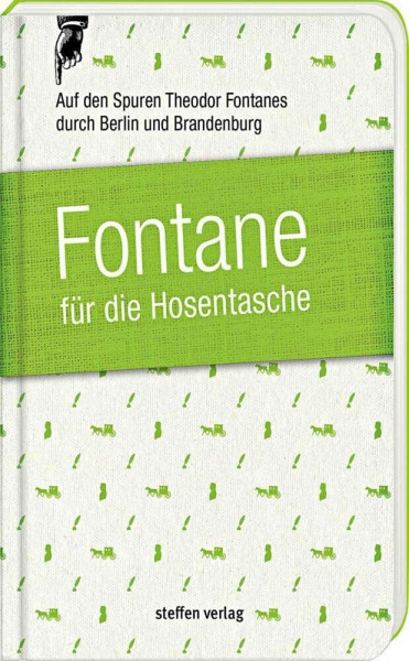 Fontane für die Hosentasche: Auf den Spuren Theodor Fontanes durch Berlin und Brandenburg