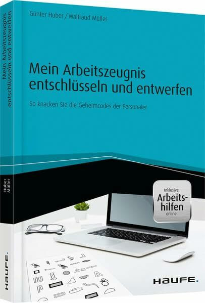 Mein Arbeitszeugnis entschlüsseln und entwerfen - inkl. Arbeitshilfen online: So knacken Sie die Geheimcodes der Personaler (Haufe Fachbuch)