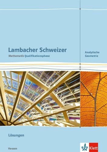 Lambacher Schweizer Mathematik Qualifikationsphase Analytische Geometrie. Ausgabe Hessen: Lösungen Klassen 11/12 oder 12/13 (Lambacher Schweizer. Ausgabe für Hessen ab 2016)