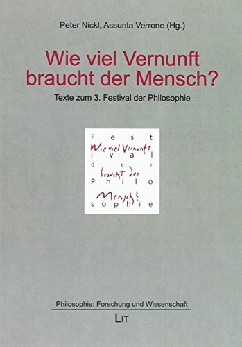 Wie viel Vernunft braucht der Mensch?: Texte zum 3. Festival der Philosophie, Hannover 2012