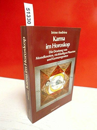 Karma im Horoskop. Die Deutung von Mondknoten, rückläufigen Planeten und Karmaregenten