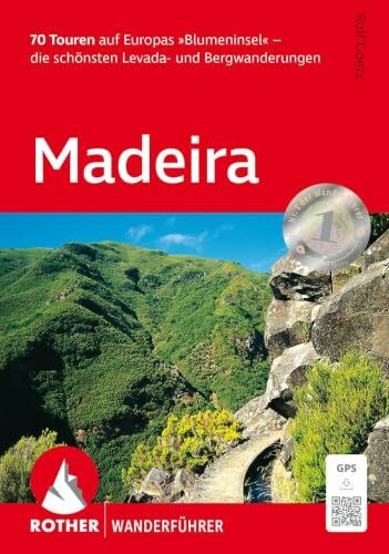 ROTHER Wanderführer Madeira: 70 Touren auf Europas »Blumeninsel« - die schönsten Levada- und Bergwanderungen. Mit GPS-Tracks