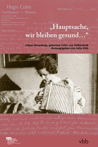 „Hauptsache, wir bleiben gesund…“: Lillyan Rosenberg, geborene Cohn, aus Halberstadt (Beiträge zur Geschichte und Kultur der Juden in Brandenburg, ... Sachsen-Anhalt, Sachsen und Thüringen)