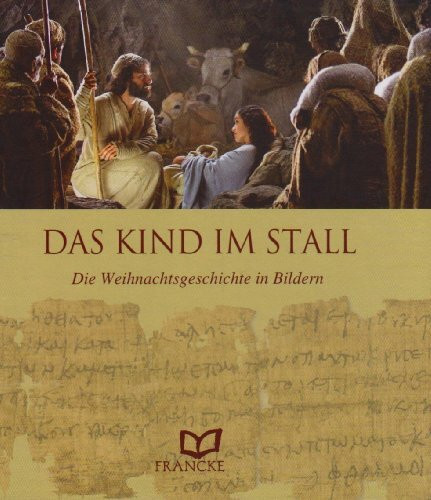 Das Kind im Stall: Die Weihanchtsgeschichte in Bildern