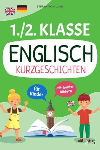 Englisch Kurzgeschichten 1./2. Klasse: Spielerisch Englisch lesen, sprechen und schreiben lernen! (17 zweisprachige Abenteuer in Farbe mit Audios, Rätseln... Englisch Kurzgeschichten 1./2. Klasse: Spielerisch Englisch lesen, sprechen und schreiben lernen! (17 zweisprachige Abenteuer in Farbe mit Audios, Rätseln und kreativen Übungen)