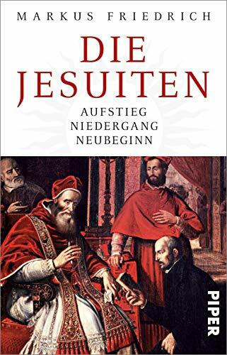 Die Jesuiten: Aufstieg, Niedergang, Neubeginn