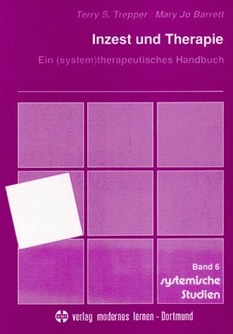 Inzest und Therapie. Ein (system)therapeutisches Handbuch Inzest und Therapie. Ein (system)therapeutisches Handbuch