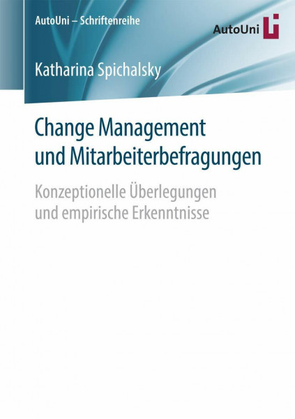 Change Management und Mitarbeiterbefragungen: Konzeptionelle Überlegungen und empirische Erkenntnisse (AutoUni – Schriftenreihe, Band 87)