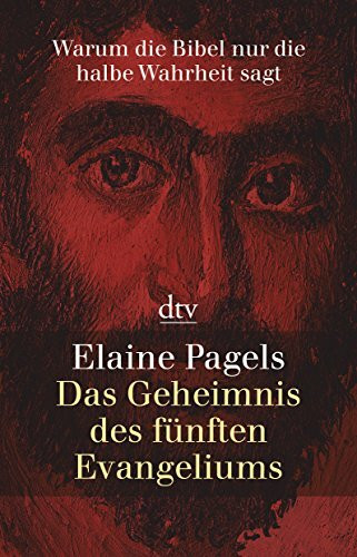 Das Geheimnis des fünften Evangeliums: Warum die Bibel nur die halbe Wahrheit sagt