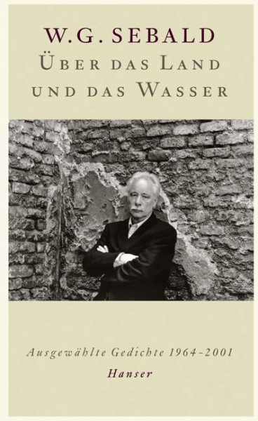 Über das Land und das Wasser: Ausgewählte Gedichte 1964-2001
