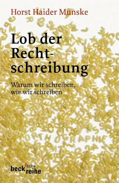 Lob der Rechtschreibung: Warum wir schreiben wie wir schreiben