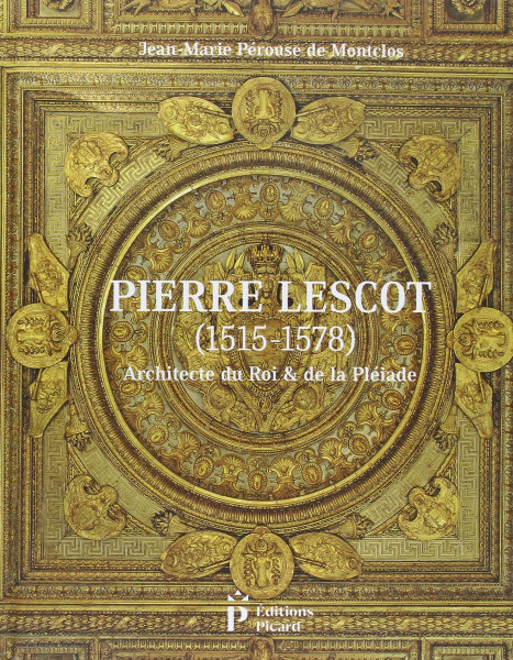 Pierre Lescot (1515-1578): Architecte du roi et de la Pléiade