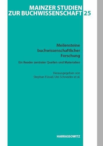 Meilensteine buchwissenschaftlicher Forschung. Ein Reader zentraler buchwissenschaftlicher Quellen und Materialien: Herausgegeben in Zusammenarbeit ... Studien zur Buchwissenschaft, Band 25)