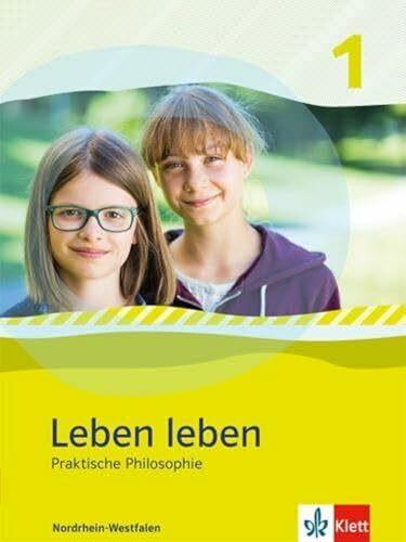 Leben leben 1. Praktische Philosophie. Ausgabe Nordrhein-Westfalen: Schulbuch Klasse 5/6 (Lebe...