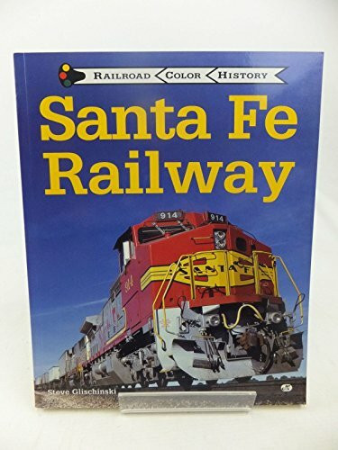 Santa Fe Railway (Railroad Color History)