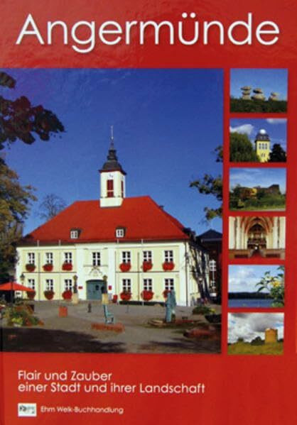 Angermünde: Das Kleinod der Uckermark. Flair und Zauber einer Stadt und ihrer Landschaft (Die Rote Reihe)