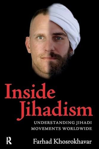 Inside Jihadism: Understanding Jihadi Movements Worldwide (The Yale Cultural Sociology Series)