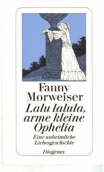 Lalu lalula, arme kleine Ophelia: Eine unheimliche Liebesgeschichte