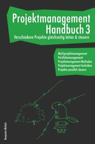 Projektmanagement Handbuch 3 - Verschiedene Projekte gleichzeitig leiten & steuern. Multiprojektmanagement. Portfoliomanagement. ... Projekte parallel steuern.