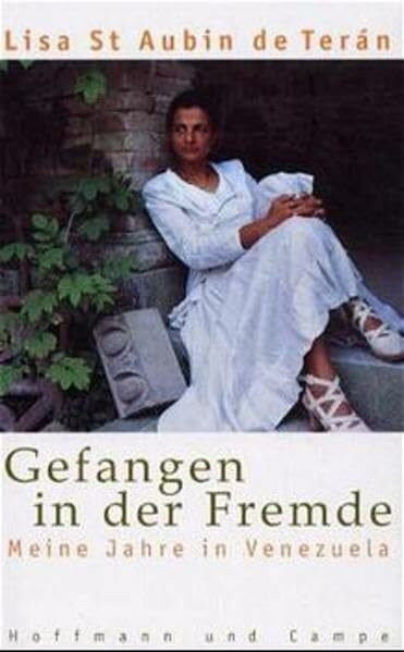 Gefangen in der Fremde. Meine Jahre in Venezuela.: Meine Jahre in Venezuela. Aus d. Engl. v. Ebba D. Drolshagen