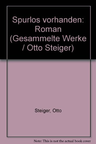 Gesammelte Werke / Spurlos vorhanden: Roman