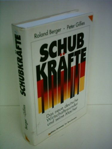 Schubkräfte. Das neue deutsche Wirtschaftswunder und seine Macher