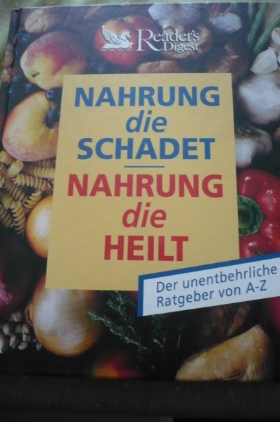 Nahrung die schadet, Nahrung die heilt : der unentbehrliche Ratgeber von A - Z.
