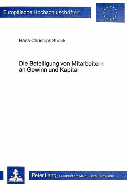 Die Beteiligung von Mitarbeitern an Gewinn und Kapital: Eine verhaltenstheoretische Analyse unter besonderer Berücksichtigung mittelständischer ... / Série 5: Sciences économiques, Band 493)