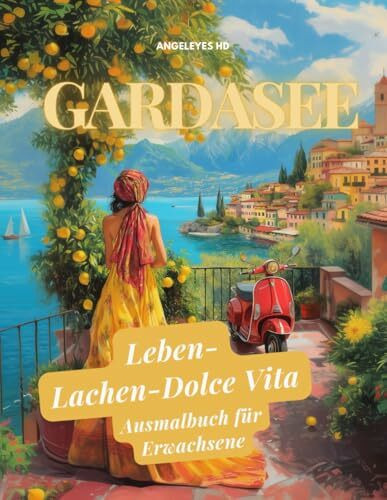 Gardasee - Leben- Lachen - Dolce Vita- ein Ausmalbuch für Erwachsene - mehr als ein normales Malbuch -: 50 Malvorlagen: Wunderschöne Zitate, faszinierende Legenden und persönliche Reisetipps