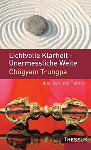Lichtvolle Klarheit – Unermessliche Weite: Chögyam Trungpa über Zen und Tantra