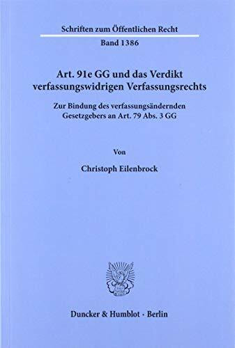 Art. 91e GG und das Verdikt verfassungswidrigen Verfassungsrechts.: Zur Bindung des verfassungsändernden Gesetzgebers an Art. 79 Abs. 3 GG. (Schriften zum Öffentlichen Recht)