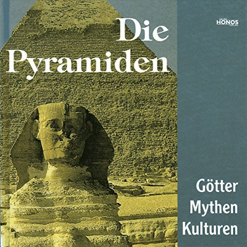 Die Pyramiden: Götter, Mythen und Kulturen