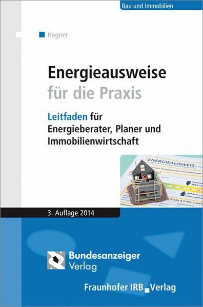 Energieausweise für die Praxis: Leitfaden für Energieberater, Planer und Immobilienwirtschaft.