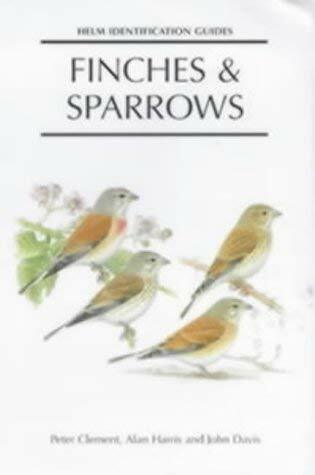Finches & Sparrows: An Identification Guide (Helm Identification Guides) Finches & Sparrows: An Identification Guide (Helm Identification Guides)