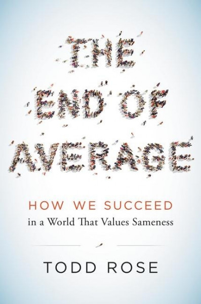 The End of Average: How We Succeed in a World That Values Sameness