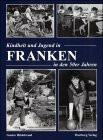 Kindheit und Jugend in Franken in den 50er Jahren: Historische Aufnahmen