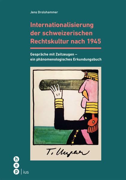 Internationalisierung der schweizerischen Rechtskultur nach 1945: Gespräche mit Zeitzeugen - Ein phänomenologisches Erkundungsbuch