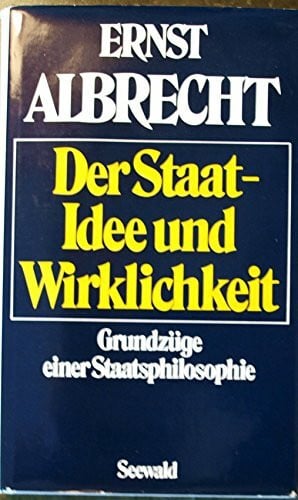 Der Staat, Idee und Wirklichkeit. Grundzüge einer Staatsphilosophie