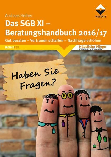Das SGB XI - Beratungshandbuch 2016/17: Gut beraten - Vertrauen schaffen - Nachfrage erhöhen (Häusliche Pflege)