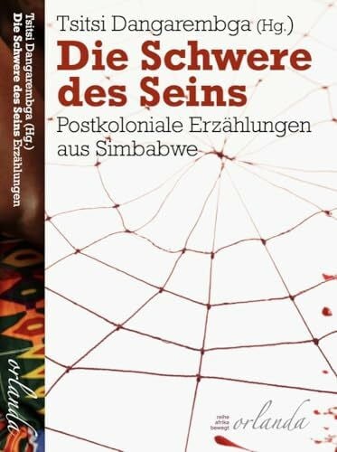 Die Schwere des Seins: Postkoloniale Erzählungen aus Simbabwe (afrika bewegt)