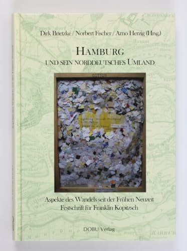 Hamburg und sein Norddeutsches Umland: Aspekte des Wandels seit der Frühen Neuzeit. Festschrift für Franklin Kopitzsch (Beiträge zur Hamburgischen Geschichte)