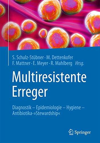 Multiresistente Erreger: Diagnostik - Epidemiologie - Hygiene - Antibiotika-"Stewardship"