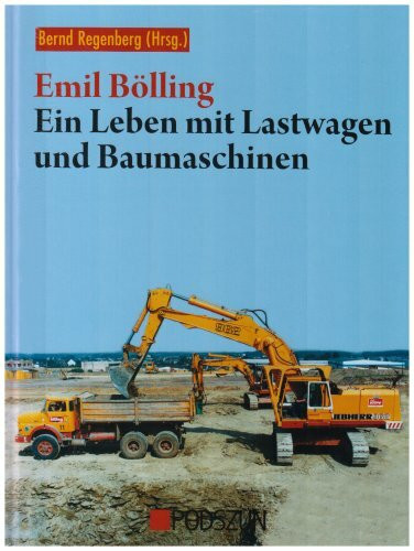 Emil Bölling: Ein Leben mit Lastwagen und Baumaschinen bearbeitet von Bernd Regenberg