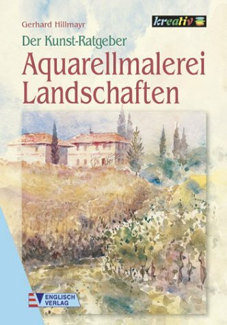 Der Kunstratgeber. Aquarellmalerei Landschaften