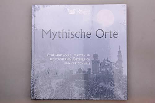 Mythische Orte: Geheimnisvolle Stätten in Deutschland, Österreich und der Schweiz