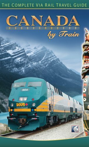 Canada by Train: The Complete Via Rail Travel Guide
